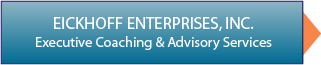 Eickhoff Enterprises, Inc. • Executive Coaching & Advisory Services