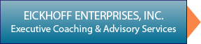 Eickhoff Enterprises, Inc. • Executive Coaching & Advisory Services